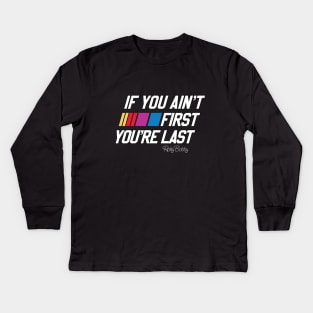 If you Ain't first You're Last Kids Long Sleeve T-Shirt